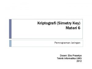 Kriptografi Simetry Key Materi 6 Pemrograman Jaringan Dosen