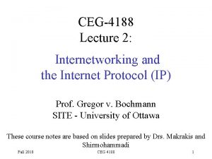 CEG4188 Lecture 2 Internetworking and the Internet Protocol
