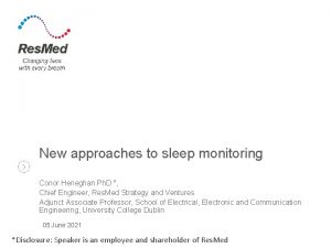 New approaches to sleep monitoring Conor Heneghan Ph