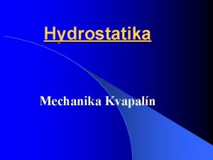 Hydrostatika Mechanika Kvapaln Obsah Prezentcie v Tlak Hydrostatick