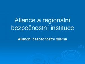 Aliance a regionln bezpenostn instituce Aliann bezpenostn dilema