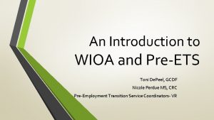 An Introduction to WIOA and PreETS Toni De