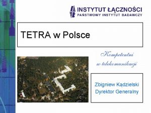 TETRA w Polsce Zbigniew Kdzielski Dyrektor Generalny TETRA