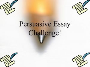 Persuasive Essay Challenge Opening Body Conclusion Transition Persuasive