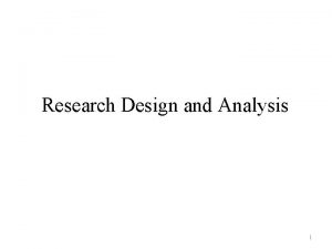 Research Design and Analysis 1 Research Design Groups