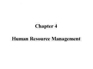 Chapter 4 Human Resource Management Human Resource Management
