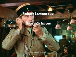 Robert Lamoureux loge de la fatigue Par Nanou