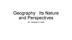 Geography Its Nature and Perspectives Mr Websters Class