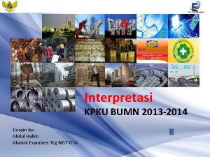 Interpretasi KPKU BUMN 2013 2014 Desain by Abdul