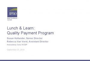 Lunch Learn Quality Payment Program Susan Hollander Senior