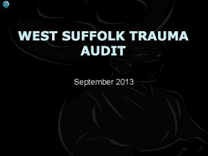 WEST SUFFOLK TRAUMA AUDIT September 2013 Numbers Network