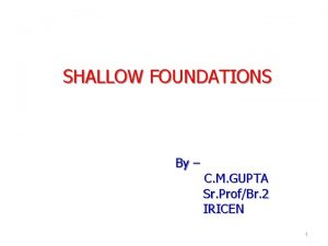 SHALLOW FOUNDATIONS By C M GUPTA Sr ProfBr