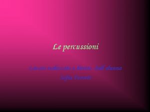 Le percussioni Lavoro realizzato e diretto dallalunna Sofia