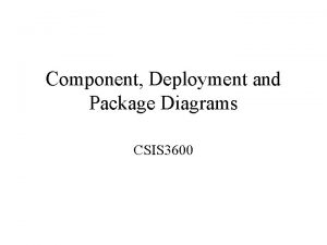 Component Deployment and Package Diagrams CSIS 3600 Partitions