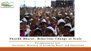 Swachh Bharat Behaviour Change at Scale Parameswaran Iyer