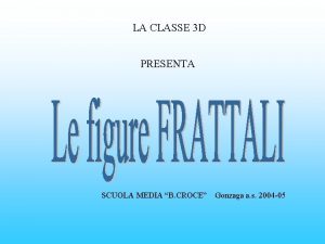 LA CLASSE 3 D PRESENTA SCUOLA MEDIA B