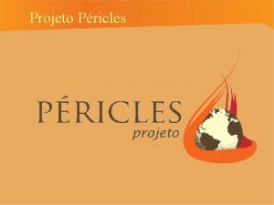 Projeto Pricles Pricles em grego estrategista e poltico