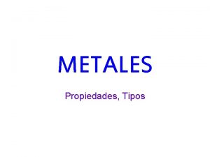 METALES Propiedades Tipos Tabla Peridica de los Elementos