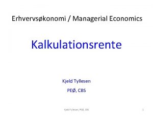 Erhvervskonomi Managerial Economics Kalkulationsrente Kjeld Tyllesen PE CBS