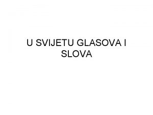 U SVIJETU GLASOVA I SLOVA TO SU TO