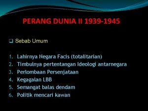 PERANG DUNIA II 1939 1945 q Sebab Umum