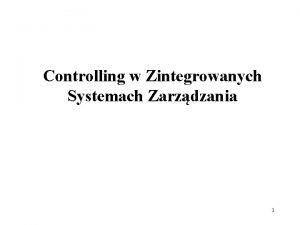 Controlling w Zintegrowanych Systemach Zarzdzania 1 Cechy zintegrowanego