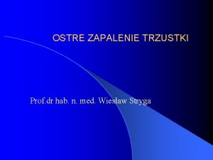 OSTRE ZAPALENIE TRZUSTKI Prof dr hab n med