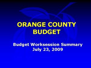 ORANGE COUNTY BUDGET Budget Worksession Summary July 23