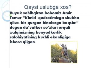 Qaysi uslubga xos Buyuk sohibqiron bobomiz Amir Temur