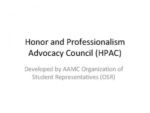 Honor and Professionalism Advocacy Council HPAC Developed by