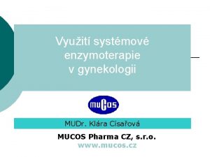 Vyuit systmov enzymoterapie v gynekologii MUDr Klra Csaov