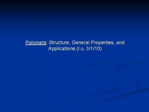 Polymers Structure General Properties and Applications l u