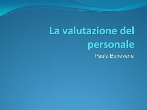 La valutazione del personale Paula Benevene La valutazione