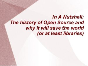 In A Nutshell The history of Open Source