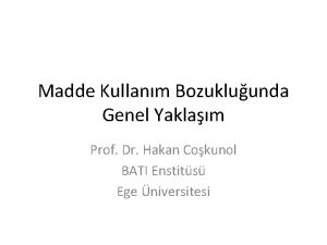 Madde Kullanm Bozukluunda Genel Yaklam Prof Dr Hakan