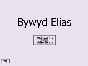 Bywyd Elias Cliciwch i ddechrau Cliciwch i orffen