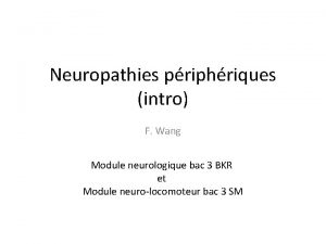 Neuropathies priphriques intro F Wang Module neurologique bac
