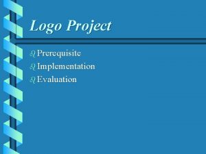 Logo Project b Prerequisite b Implementation b Evaluation