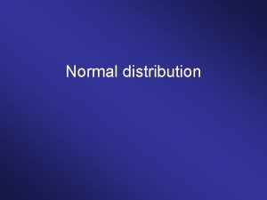 Normal distribution Properties of the normal distribution The