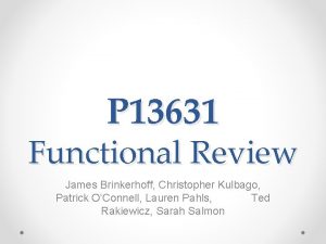 P 13631 Functional Review James Brinkerhoff Christopher Kulbago