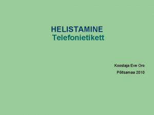 HELISTAMINE Telefonietikett Koostaja Eve Oro Pltsamaa 2010 TELEFON