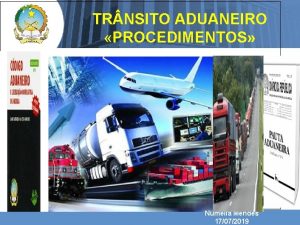 TR NSITO ADUANEIRO PROCEDIMENTOS Numlia Mendes 17072019 INTRODUO