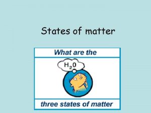 States of matter Kinetic Theory All matter is