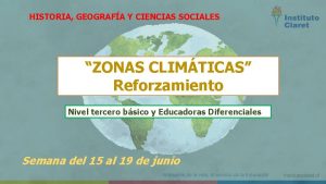 HISTORIA GEOGRAFA Y CIENCIAS SOCIALES ZONAS CLIMTICAS Reforzamiento