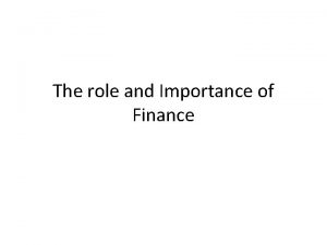 The role and Importance of Finance The Importance