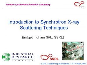 Stanford Synchrotron Radiation Laboratory Introduction to Synchrotron Xray