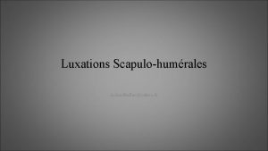 Luxations Scapulohumrales richardballasyahoo fr Luxations GlnoHumrales Perte de