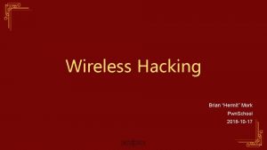 Wireless Hacking Brian Hermit Mork Pwn School 2018