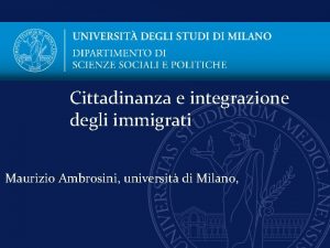 Cittadinanza e integrazione degli immigrati Maurizio Ambrosini universit