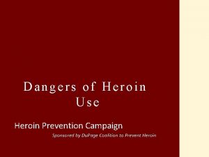 Dangers of Heroin Use Heroin Prevention Campaign Sponsored